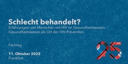 Ein Webbanner, das den Text enthält: "Schlecht behandelt? Erfahrungen von Menschen mit HIV im Gesundheitswesen. Gesundheitswesen als Ort der HIV-Prävention. Fachtag 11.10.2023. Frankfurt." Rechts unten ein Logo, das aus den Zahlen 95 und 2030 zusammengesetzt ist. Es verweist auf die Präventionsziele der internationalen Organisation UNAIDS für das Jahr 2030.