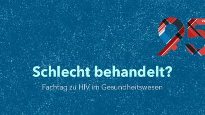 Eine grafische Gestaltung der Überschrift. Vor dunkelblau-grau-gesprenkeltem Untergrund die in Grau- und Blautönen gehaltene Überschrift: Schlecht behandelt? Fachtag zu HIV im Gesundheitswesen. Im rechten oberen Bilddrittel ein Logo bestehend aus den Zahlen "95" und "2030". Es verweist auf die HIV-Präventionsziele der internationalen Organisation UNAIDS.